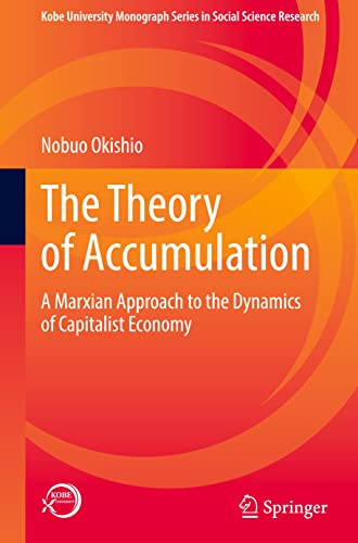 The Theory of Accumulation: A Marxian Approach to the Dynamics of Capitalist Economy (Kobe University Monograph Series in Social Science Research)