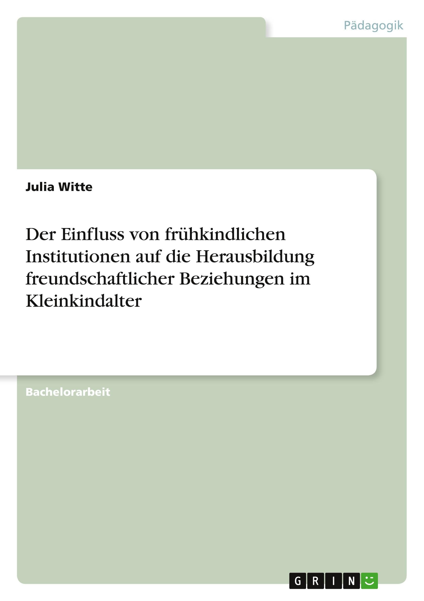 Der Einfluss von frühkindlichen Institutionen auf die Herausbildung freundschaftlicher Beziehungen im Kleinkindalter