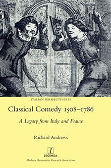 Classical Comedy 1508-1786: A Legacy from Italy and France (Italian Perspectives, Band 55)