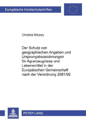 Der Schutz von geographischen Angaben und Ursprungsbezeichnungen für Agrarerzeugnisse und Lebensmittel in der Europäischen Gemeinschaft nach der ... / Publications Universitaires Européennes)