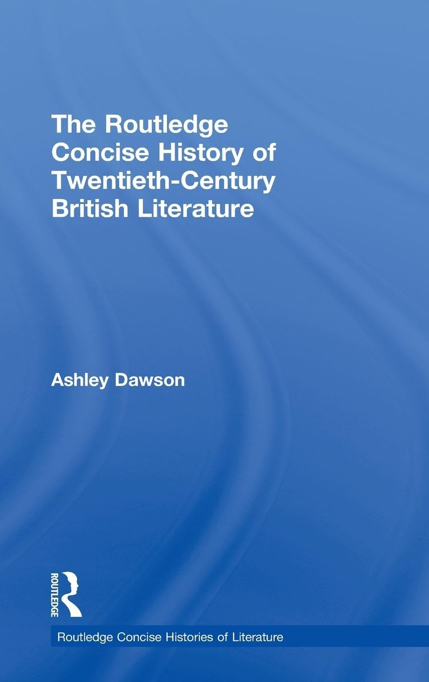 The Routledge Concise History of Twentieth-Century British Literature (Routledge Concise Histories of Literature)