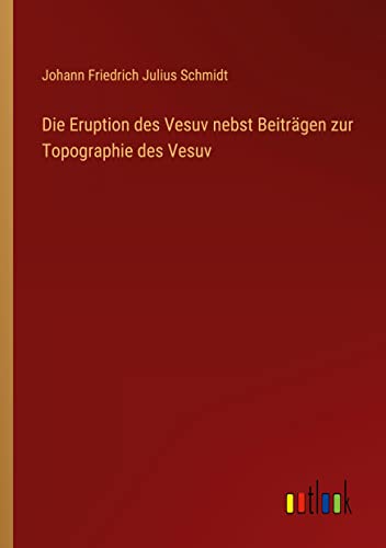 Die Eruption des Vesuv nebst Beiträgen zur Topographie des Vesuv
