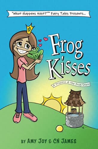 Frog Kisses: A Princess & the Frog Story (What Happens Next Fairy Tales, Band 2)