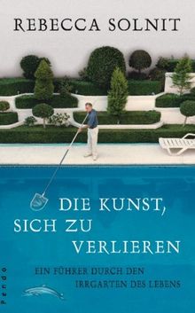 Die Kunst, sich zu verlieren: Ein Führer durch den Irrgarten des Lebens