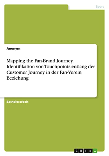 Mapping the Fan-Brand Journey. Identifikation von Touchpoints entlang der Customer Journey in der Fan-Verein Beziehung