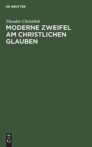 Moderne Zweifel am christlichen Glauben: Für ernstlich Suchende erörtert