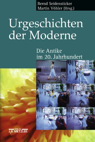 Urgeschichten der Moderne: Die Antike im 20. Jahrhundert