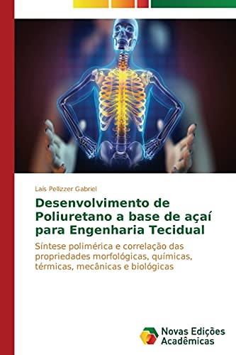 Desenvolvimento de Poliuretano a base de açaí para Engenharia Tecidual: Síntese polimérica e correlação das propriedades morfológicas, químicas, térmicas, mecânicas e biológicas