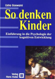 So denken Kinder: Einführung in die Psychologie der kognitiven Entwicklung