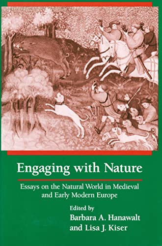 Hanawalt, Barbara A. Engaging With Nature, Essays On The Natural World In Medieval And Early Modern Europe
