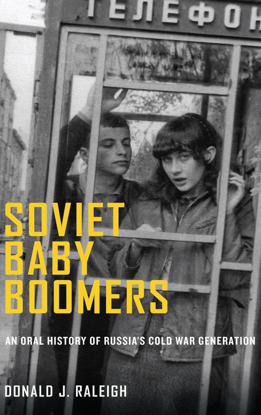 Soviet Baby Boomers: An Oral History of Russia's Cold War Generation (Oxford Oral History Series)