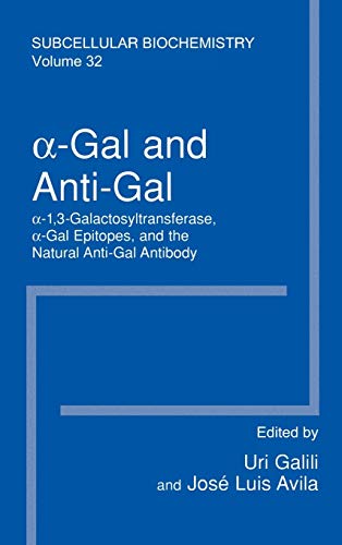 α–Gal and Anti–Gal: α1,3–Galactosyltransferase, α–Gal Epitopes, and the Natural Anti–Gal Antibody Subcellular Biochemistry (Subcellular Biochemistry, 32, Band 32)