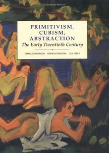 Primitivism, Cubism, Abstraction: The Early Twentieth Century (Modern Art--Practices & Debates)