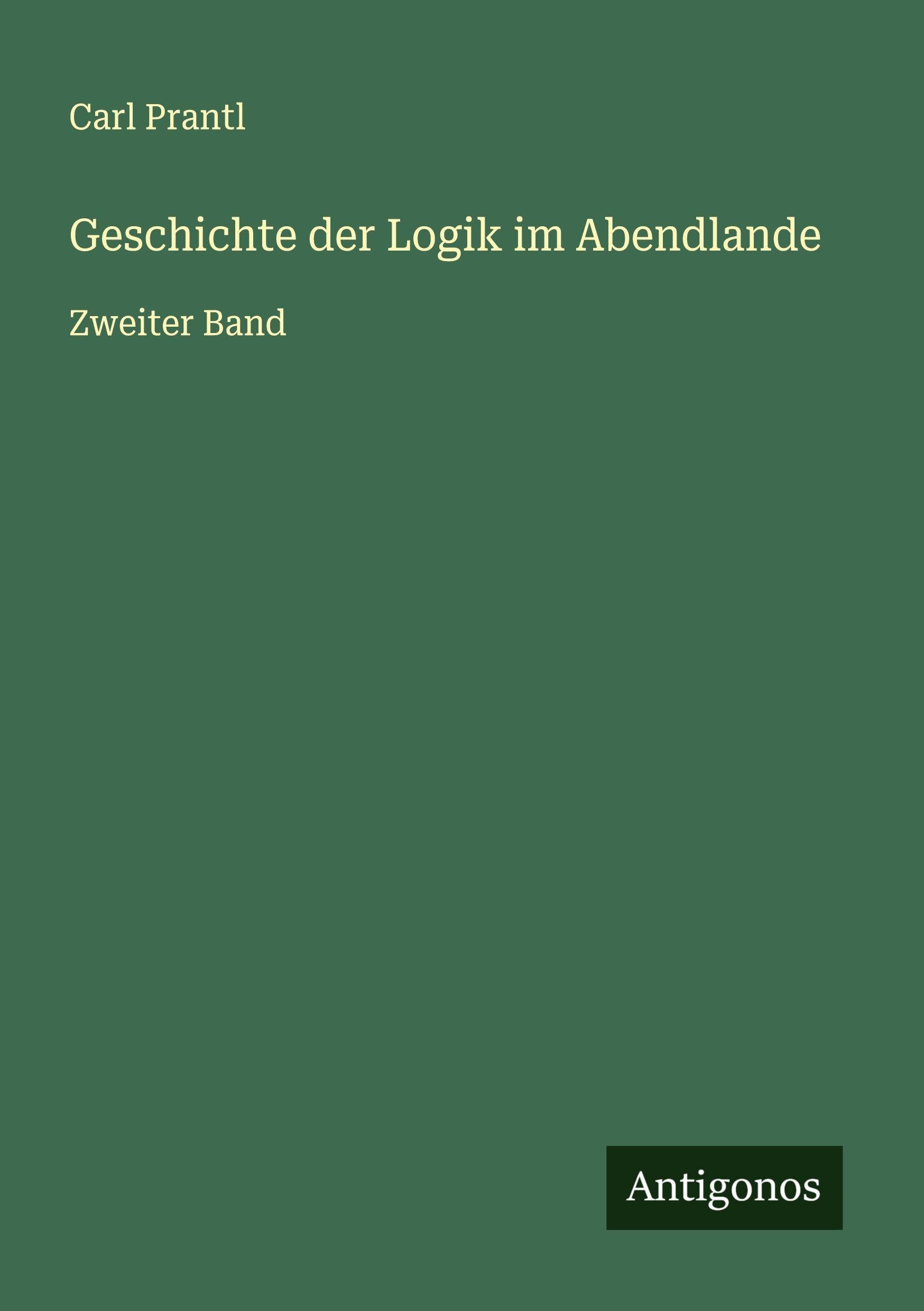 Geschichte der Logik im Abendlande: Zweiter Band