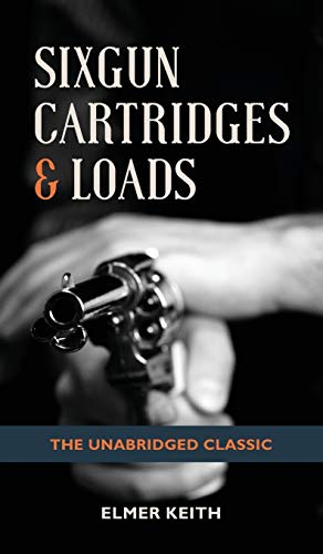 Elmer Keith Sixgun Cartridges & Loads