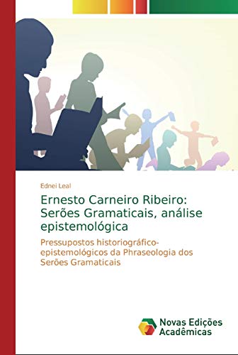 Ernesto Carneiro Ribeiro: Serões Gramaticais, análise epistemológica: Pressupostos historiográfico-epistemológicos da Phraseologia dos Serões Gramaticais