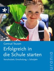 Erfolgreich in die Schule starten: Vorschulzeit, Einschulung, 1. Schuljahr