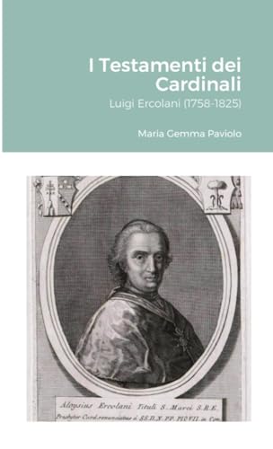 I Testamenti dei Cardinali: Luigi Ercolani (1758-1825)