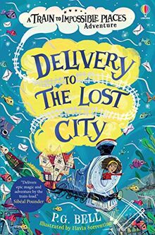 Delivery to the Lost City (The Train to Impossible Places, Band 3)