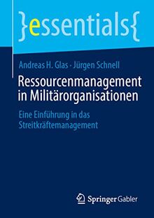 Ressourcenmanagement in Militärorganisationen: Eine Einführung in das Streitkräftemanagement (essentials)