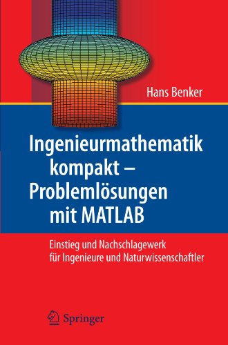 Ingenieurmathematik kompakt Problemlösungen mit MATLAB: Einstieg und Nachschlagewerk für Ingenieure und Naturwissenschaftler (German Edition)