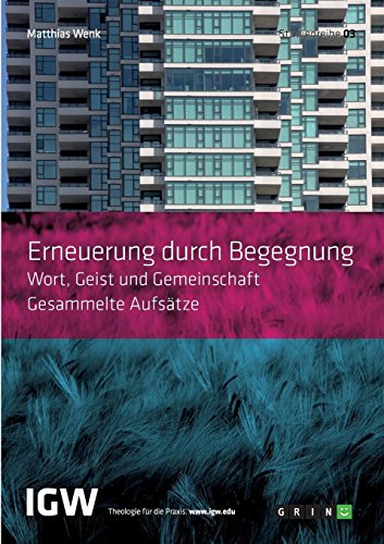Erneuerung durch Begegnung. Wort, Geist und Gemeinschaft. Gesammelte Aufsätze: Studienreihe IGW Band 3