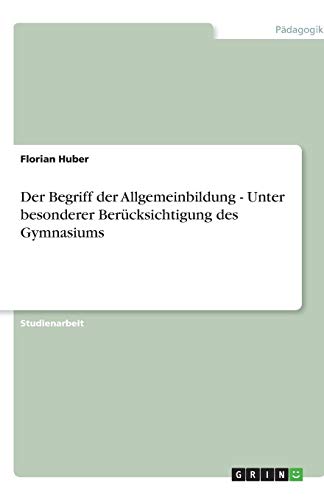 Der Begriff der Allgemeinbildung - Unter besonderer Berücksichtigung des Gymnasiums