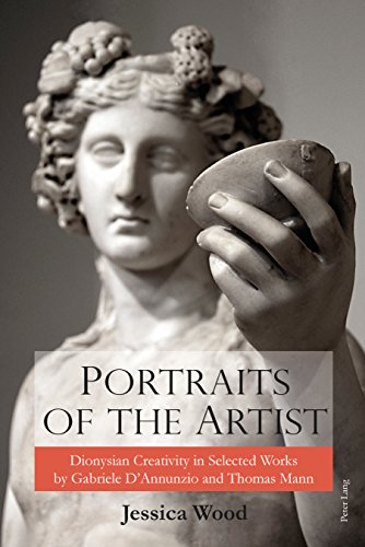 Portraits of the Artist: Dionysian Creativity in Selected Works by Gabriele D'Annunzio and Thomas Mann
