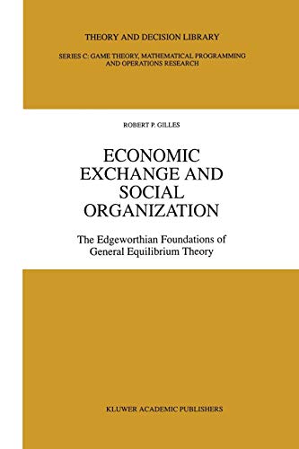Economic Exchange and Social Organization: The Edgeworthian foundations of general equilibrium theory (Theory and Decision Library C, 12, Band 12)