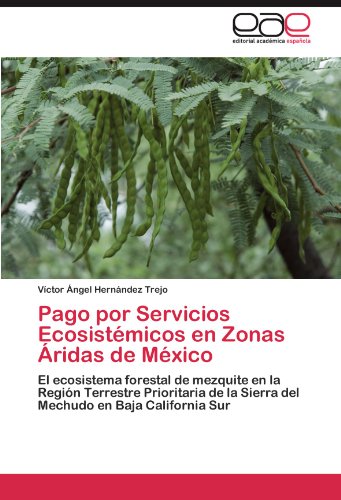 Pago por Servicios Ecosistémicos en Zonas Áridas de México: El ecosistema forestal de mezquite en la Región Terrestre Prioritaria de la Sierra del Mechudo en Baja California Sur