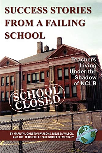 Success Stories From a Failing School: Teachers Living Under the Shadow of NCLB: Teachers Living Under the Shadow of Nclb (PB) (NA)