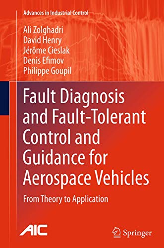 Fault Diagnosis and Fault-Tolerant Control and Guidance for Aerospace Vehicles: From Theory to Application (Advances in Industrial Control)