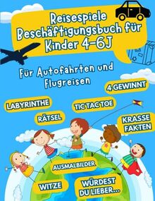 Reisespiele Kinder ab 4-6 Jahre: Für Autofahrten und Flugreisen - Beschäftigung Autofahrt Kinder - Flugzeug Beschäftigung Kinder (Autofahrt Kinder Beschäftigung, Band 1)