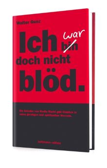 Ich war doch nicht blöd: Der Gründer von Media Markt gibt Einblicke in eine etwas andere Erfolgsgeschichte. Eine spirituelle Reise durch Politik, Ökologie, Philosophie Glauben und Religion von Walter Gunz | Buch | Zustand sehr gut