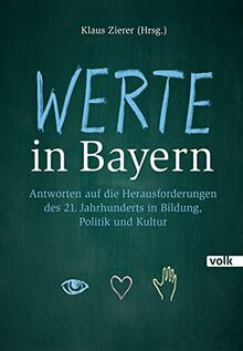 Werte in Bayern: Antworten auf die Herausforderungen des 21. Jahrhunderts in Bildung, Politik und Kultur