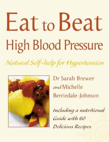 High Blood Pressure: Natural Self-Help for Hypertension, Including 60 Recipes (Eat to Beat)
