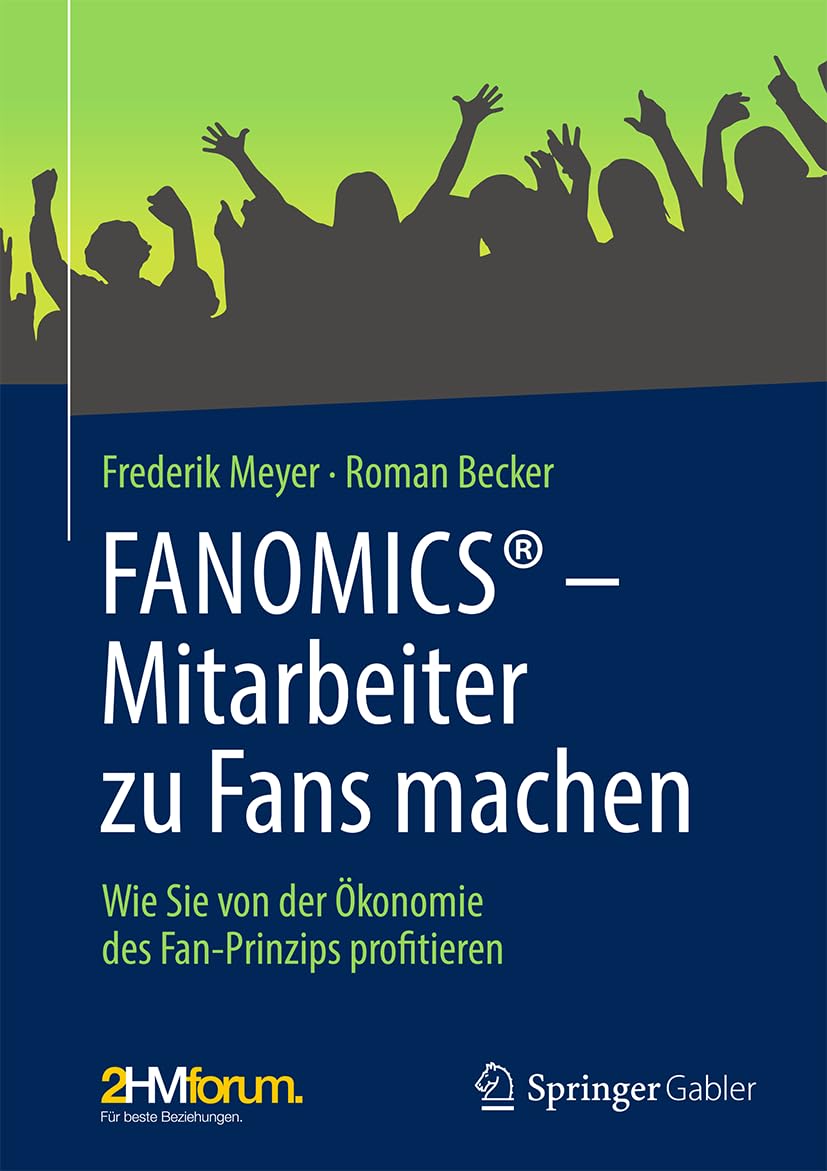 FANOMICS® – Mitarbeiter zu Fans machen: Wie Sie von der Ökonomie des Fan-Prinzips profitieren