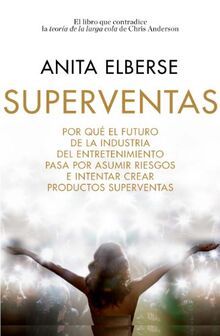 Superventas : por qué el futuro de la industria del entretenimiento pasa por asumir riesgos e intentar crear productos superventas (Gestión 2000)