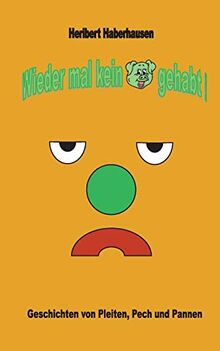 Wieder mal kein Schwein gehabt!: Geschichten von Pleiten, Pech und Pannen