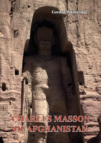 Charles Masson of Afghanistan: Archaeologist, Numismatist and Intelligence Agent
