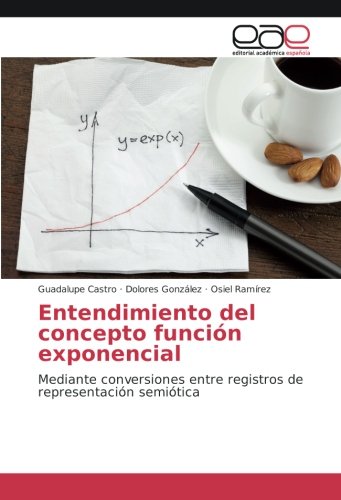 Entendimiento del concepto función exponencial: Mediante conversiones entre registros de representación semiótica