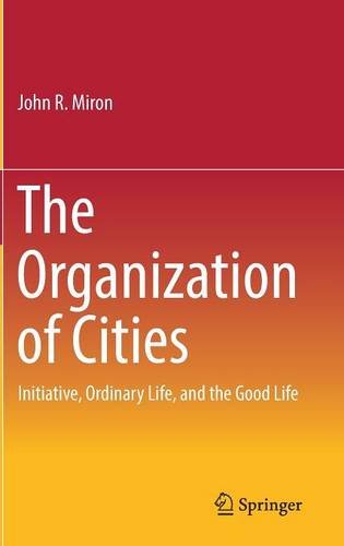The Organization of Cities: Initiative, ordinary life, and the good life