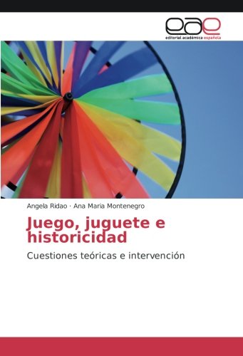 Juego, juguete e historicidad: Cuestiones teóricas e intervención