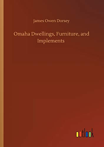 Omaha Dwellings, Furniture, and Implements