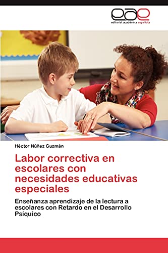 Labor correctiva en escolares con necesidades educativas especiales: Enseñanza aprendizaje de la lectura a escolares con Retardo en el Desarrollo Psíquico