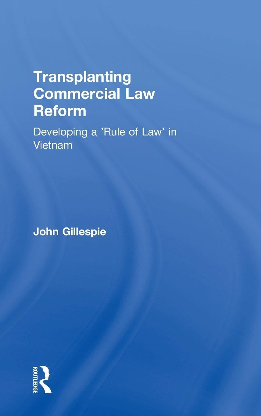 Transplanting Commercial Law Reform: Developing a 'Rule of Law' in Vietnam