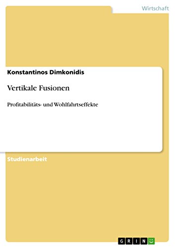 Vertikale Fusionen: Profitabilitäts- und Wohlfahrtseffekte