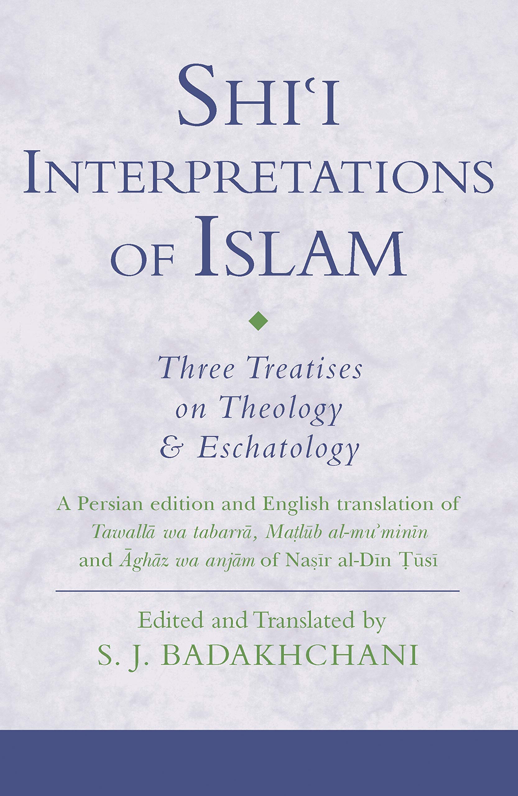 Shi'i Interpretations of Islam: Three Treatises on Theology and Eschatology (Ismaili Texts and Translations, 13)