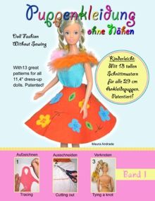 Puppenkleidung ohne Nähen, Band 1 - Doll Fashion Without Sewing, Vol. 1: Mit 13 tollen Schnittmustern für alle 29 cm Ankleidepuppen. Patentiert! With ... for all 11,4" dress-up dolls. Patented!