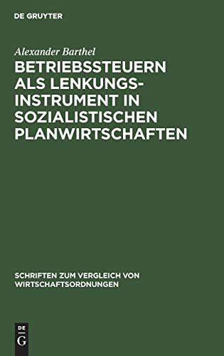 Betriebssteuern als Lenkungsinstrument in sozialistischen Planwirtschaften: Zur “Wirtschaftlichen Rechnungsführung” der DDR (Schriften zum Vergleich von Wirtschaftsordnungen, 42, Band 42)